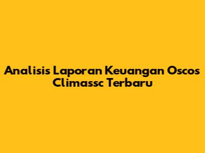Analisis Laporan Keuangan Oscos Climassc Terbaru