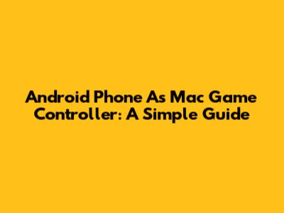 Android Phone As Mac Game Controller: A Simple Guide