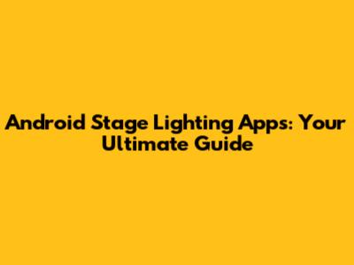 Android Stage Lighting Apps: Your Ultimate Guide