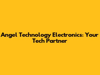 Angel Technology Electronics: Your Tech Partner