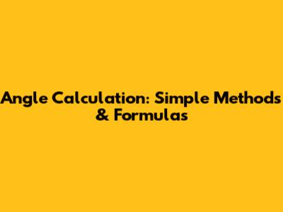 Angle Calculation: Simple Methods & Formulas