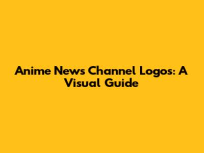 Anime News Channel Logos: A Visual Guide