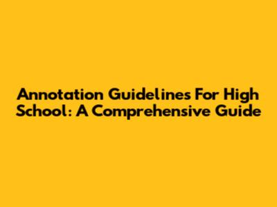 Annotation Guidelines For High School: A Comprehensive Guide