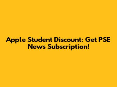 Apple Student Discount: Get PSE News Subscription!