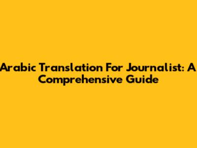 Arabic Translation For Journalist: A Comprehensive Guide