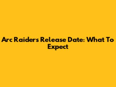 Arc Raiders Release Date: What To Expect