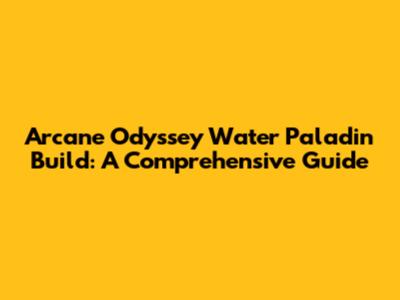 Arcane Odyssey Water Paladin Build: A Comprehensive Guide