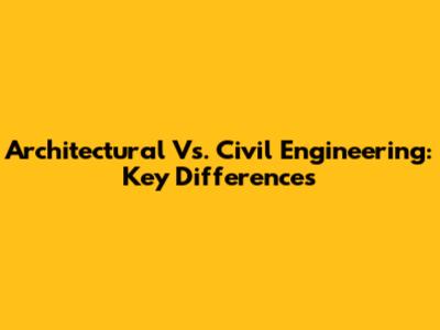 Architectural Vs. Civil Engineering: Key Differences