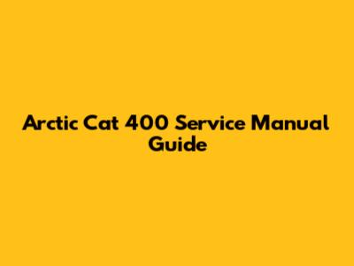 Arctic Cat 400 Service Manual Guide