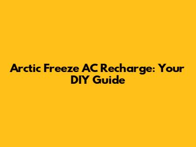 Arctic Freeze AC Recharge: Your DIY Guide