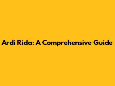 Ardi Rida: A Comprehensive Guide