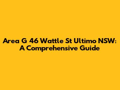 Area G 46 Wattle St Ultimo NSW: A Comprehensive Guide