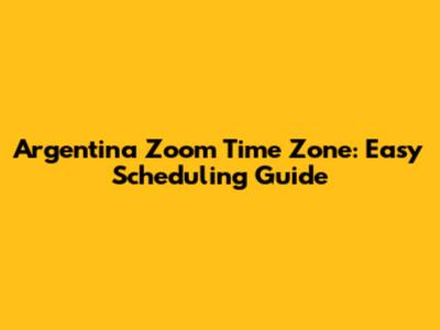 Argentina Zoom Time Zone: Easy Scheduling Guide