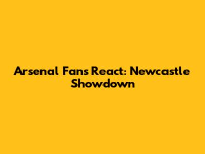 Arsenal Fans React: Newcastle Showdown