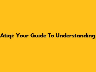 Atiqi: Your Guide To Understanding