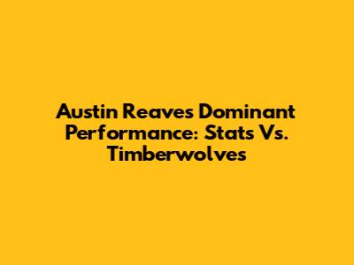 Austin Reaves' Dominant Performance: Stats Vs. Timberwolves