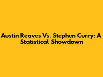 Austin Reaves Vs. Stephen Curry: A Statistical Showdown