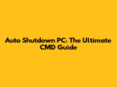 Auto Shutdown PC: The Ultimate CMD Guide