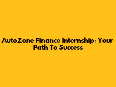 AutoZone Finance Internship: Your Path To Success