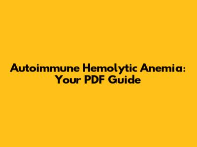 Autoimmune Hemolytic Anemia: Your PDF Guide
