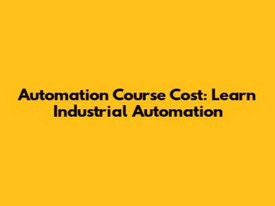 Automation Course Cost: Learn Industrial Automation
