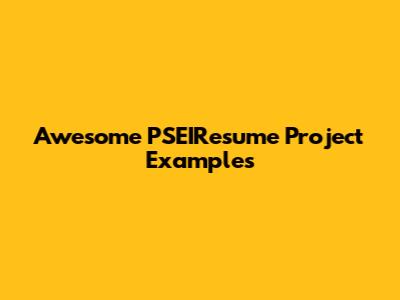 Awesome PSEIResume Project Examples