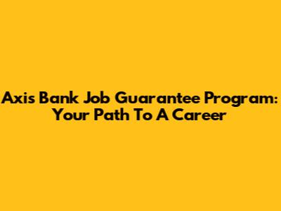 Axis Bank Job Guarantee Program: Your Path To A Career