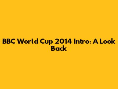 BBC World Cup 2014 Intro: A Look Back