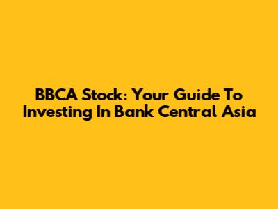BBCA Stock: Your Guide To Investing In Bank Central Asia