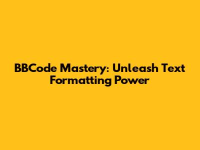 BBCode Mastery: Unleash Text Formatting Power