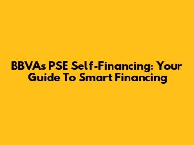 BBVA's PSE Self-Financing: Your Guide To Smart Financing