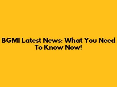 BGMI Latest News: What You Need To Know Now!