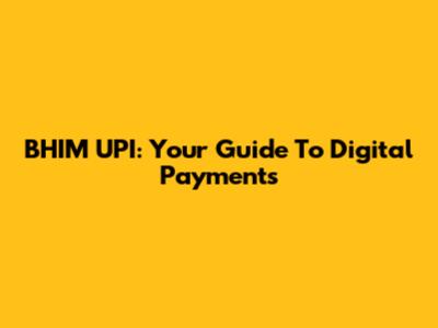 BHIM UPI: Your Guide To Digital Payments