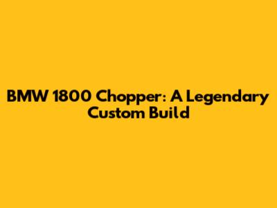 BMW 1800 Chopper: A Legendary Custom Build