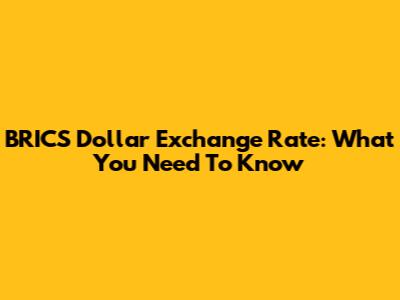 BRICS Dollar Exchange Rate: What You Need To Know