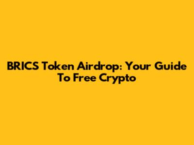 BRICS Token Airdrop: Your Guide To Free Crypto