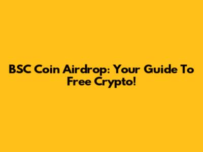 BSC Coin Airdrop: Your Guide To Free Crypto!