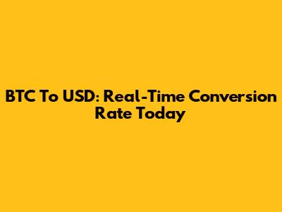 BTC To USD: Real-Time Conversion Rate Today