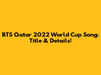 BTS Qatar 2022 World Cup Song: Title & Details!