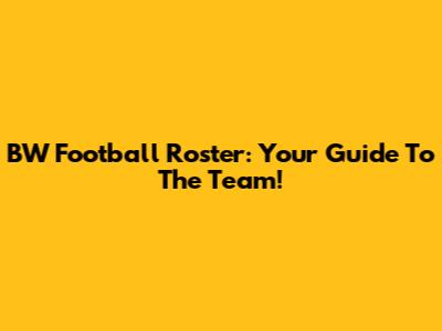 BW Football Roster: Your Guide To The Team!