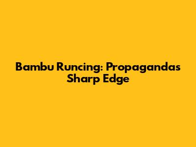 Bambu Runcing: Propaganda's Sharp Edge