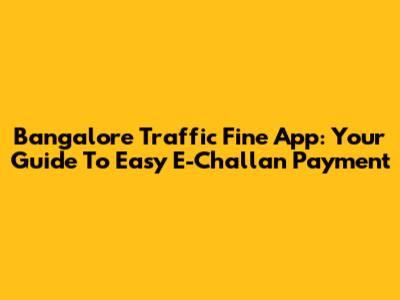 Bangalore Traffic Fine App: Your Guide To Easy E-Challan Payment