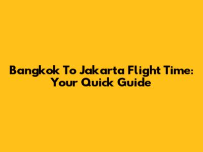 Bangkok To Jakarta Flight Time: Your Quick Guide