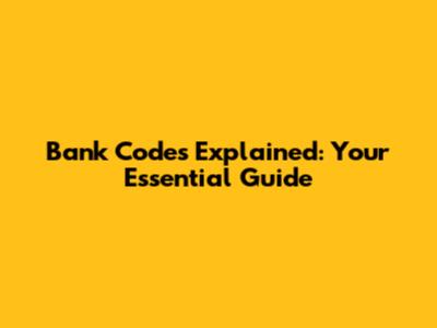 Bank Codes Explained: Your Essential Guide