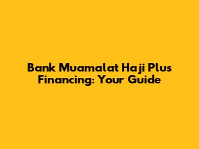Bank Muamalat Haji Plus Financing: Your Guide