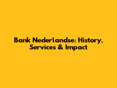 Bank Nederlandse: History, Services & Impact