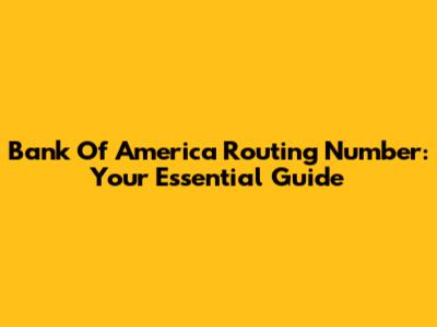 Bank Of America Routing Number: Your Essential Guide