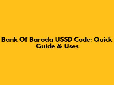 Bank Of Baroda USSD Code: Quick Guide & Uses