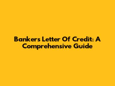 Banker's Letter Of Credit: A Comprehensive Guide