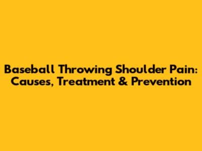 Baseball Throwing Shoulder Pain: Causes, Treatment & Prevention